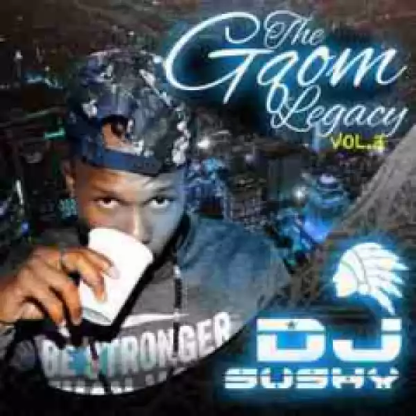 The Gqom Legacy Vol 3 BY DJ Sushy